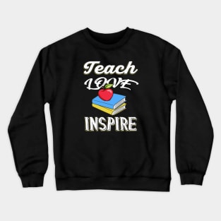 Teach Love Inspire Teachers Gift Crewneck Sweatshirt